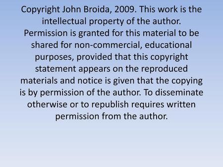 Copyright John Broida, 2009. This work is the intellectual property of the author. Permission is granted for this material to be shared for non-commercial,