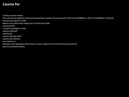 Caverta Per ranbaxy caverta review The commercial segment of the pharmaceutical market in Russia grew by 23% from RUR488bn in 2011 to RUR600bn in 2012[3]