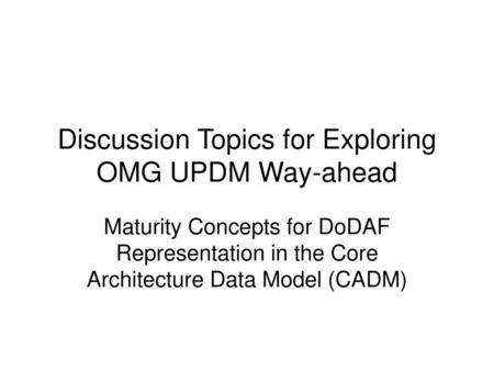 Discussion Topics for Exploring OMG UPDM Way-ahead