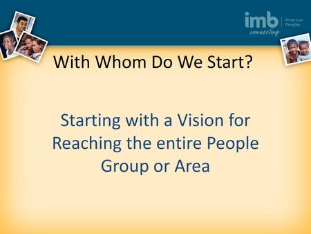 Starting with a Vision for Reaching the entire People Group or Area