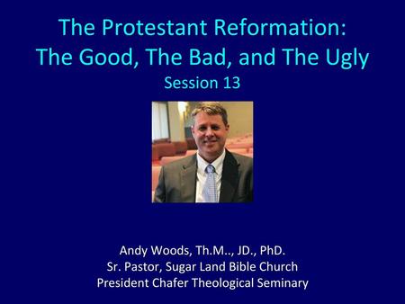 The Protestant Reformation: The Good, The Bad, and The Ugly Session 13