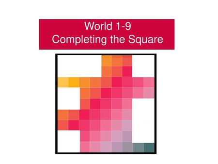 World 1-9 Completing the Square.