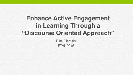 Enhance Active Engagement “Discourse Oriented Approach”