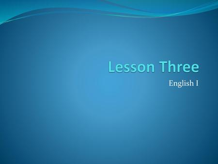 Lesson Three English I.