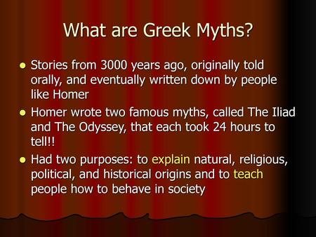 What are Greek Myths? Stories from 3000 years ago, originally told orally, and eventually written down by people like Homer Homer wrote two famous myths,