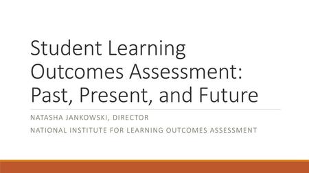 Student Learning Outcomes Assessment: Past, Present, and Future