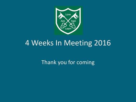 4 Weeks In Meeting 2016 Thank you for coming.