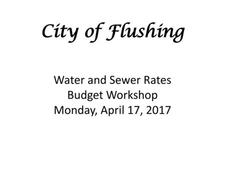 Current Water Rates $26.66 per month readiness to serve fee (billed on a quarterly basis at $80.00) 5.14 per 1,000 gallons of water used The City of Flushing.