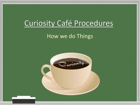 Curiosity Café Procedures