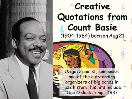 Creative Quotations from Count Basie ( ) born on Aug 21