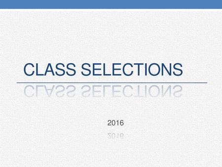 Class Selections 2016.