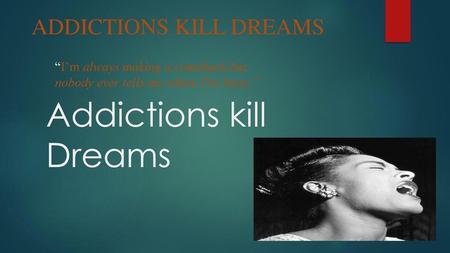 Addictions kill Dreams