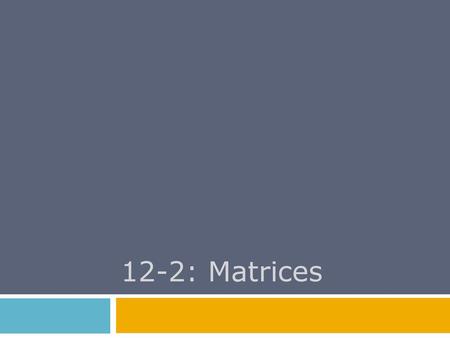 12-2: Matrices.