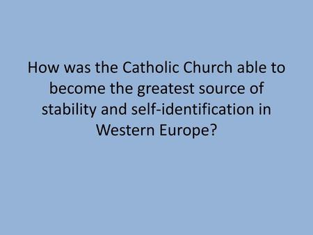 How was the Catholic Church able to become the greatest source of stability and self-identification in Western Europe?