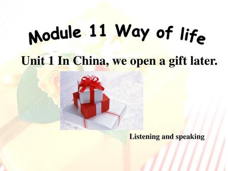 Unit 1 In China, we open a gift later.