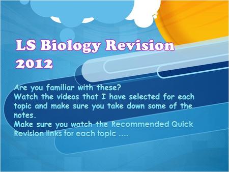 LS Biology Revision 2012 Are you familiar with these?