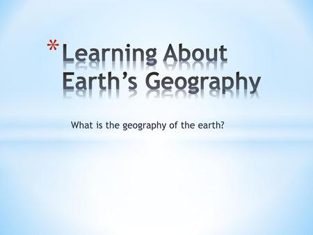 Learning About Earth’s Geography