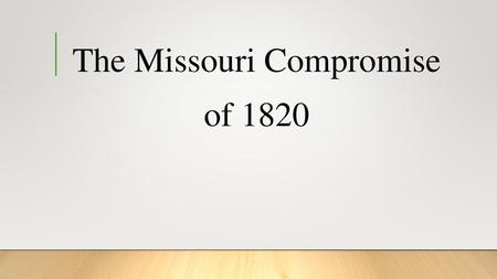 The Missouri Compromise of 1820