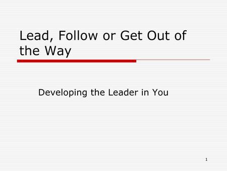 Lead, Follow or Get Out of the Way