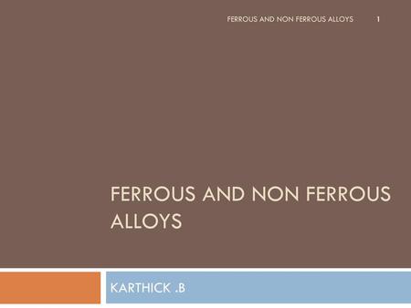 FERROUS AND NON FERROUS ALLOYS