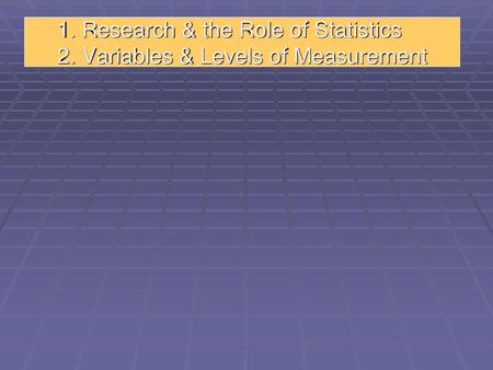 1. Research & the Role of Statistics 2