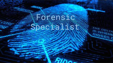 Forensic Specialist.