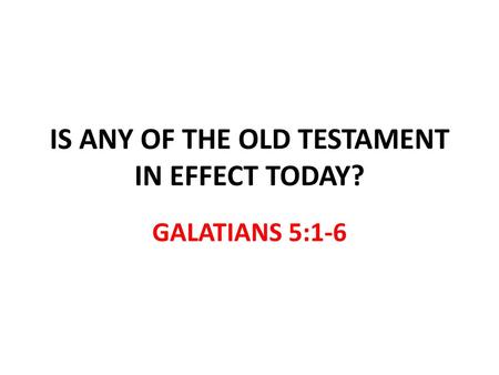 IS ANY OF THE OLD TESTAMENT IN EFFECT TODAY?