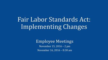 Fair Labor Standards Act: Implementing Changes