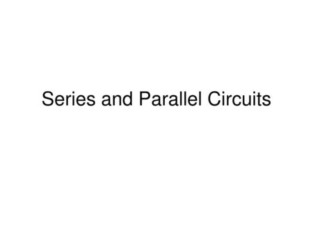 Series and Parallel Circuits