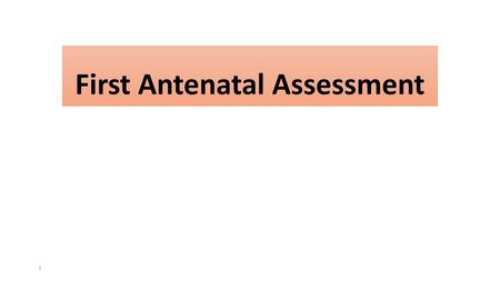 First Antenatal Assessment