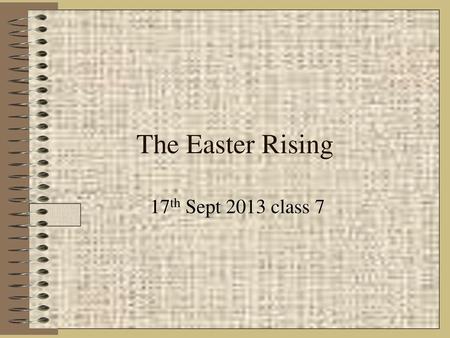 The Easter Rising 17th Sept 2013 class 7.