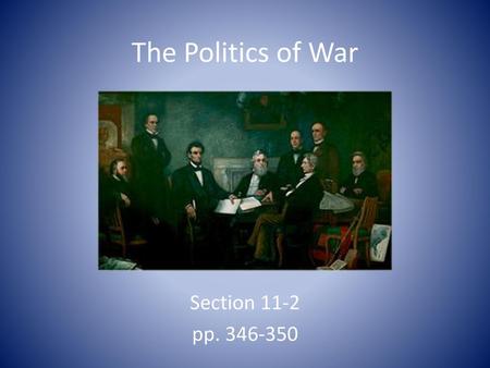 The Politics of War Section 11-2 pp. 346-350.