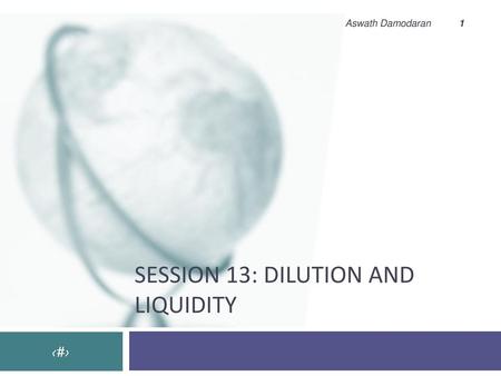 Session 13: dilution and liquidity