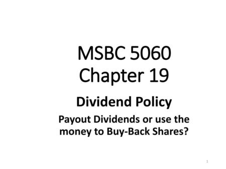 Dividend Policy Payout Dividends or use the money to Buy-Back Shares?