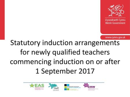 Statutory induction arrangements for newly qualified teachers commencing induction on or after 1 September 2017 Please refer to WG guidance.