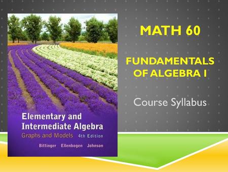 Math 60 Fundamentals of Algebra I