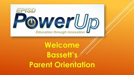 Welcome Bassett’s Parent Orientation