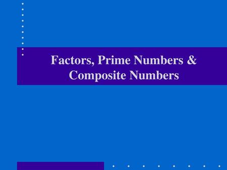 Factors, Prime Numbers & Composite Numbers