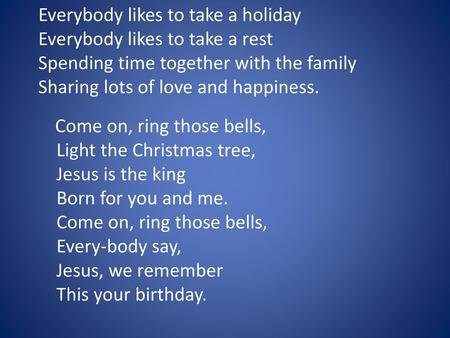 Everybody likes to take a holiday Everybody likes to take a rest Spending time together with the family Sharing lots of love and happiness. Come.