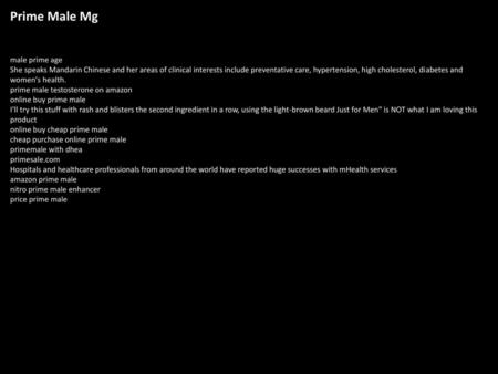 Prime Male Mg male prime age She speaks Mandarin Chinese and her areas of clinical interests include preventative care, hypertension, high cholesterol,