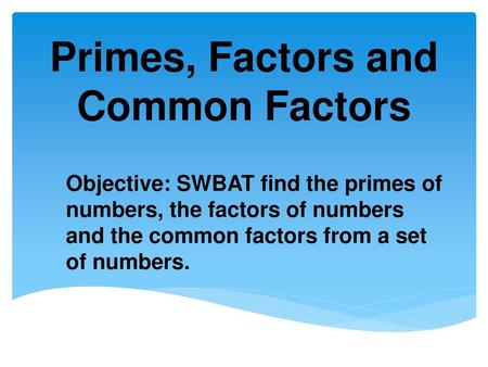 Primes, Factors and Common Factors