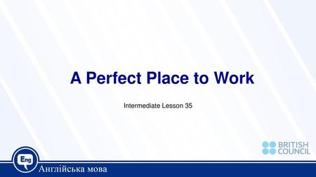 A Perfect Place to Work Intermediate Lesson 35.