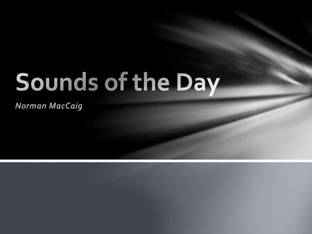 Sounds of the Day Norman MacCaig.