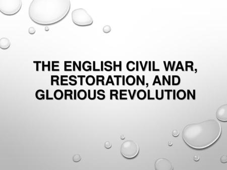 The English Civil War, Restoration, and Glorious Revolution