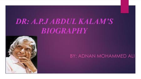 DR: A.P.J ABDUL KALAM’S BIOGRAPHY