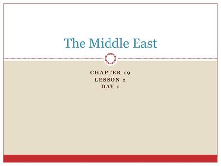 The Middle East Chapter 19 Lesson 2 Day 1.