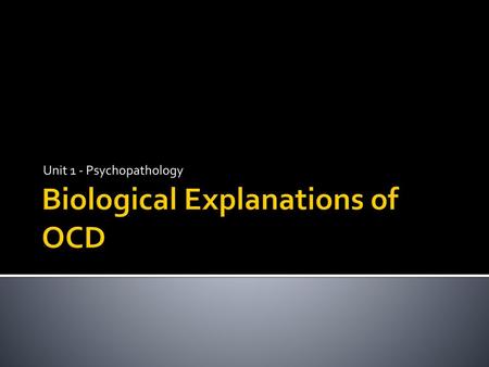 Biological Explanations of OCD