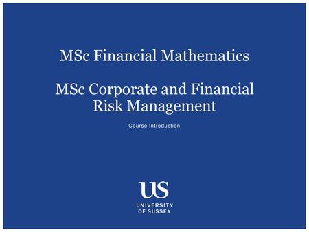 MSc Financial Mathematics MSc Corporate and Financial Risk Management