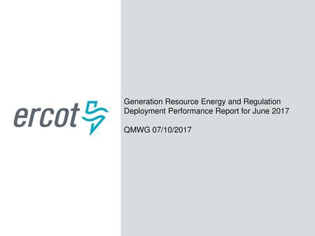 Generation Resource Energy and Regulation Deployment Performance Report for June 2017 QMWG 07/10/2017.