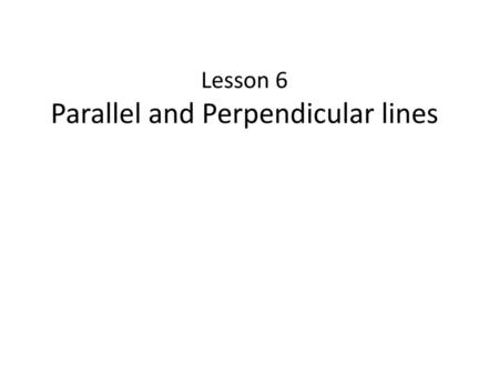 Lesson 6 Parallel and Perpendicular lines